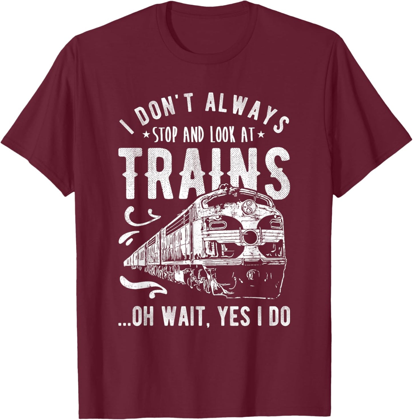 I Don't Always Stop Look At Trains - Train T-Shirt - T-Shirt | Maroon