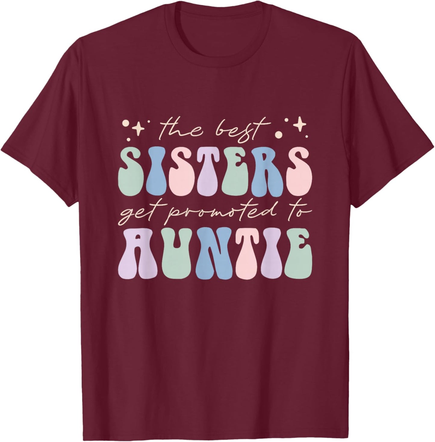 New Aunt The Best Sisters Get Promoted to Auntie T-Shirt - T-Shirt | Maroon