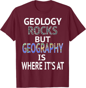 Geology Rocks but Geography is Where It's At Graphic Design T-Shirt - T-Shirt | Maroon