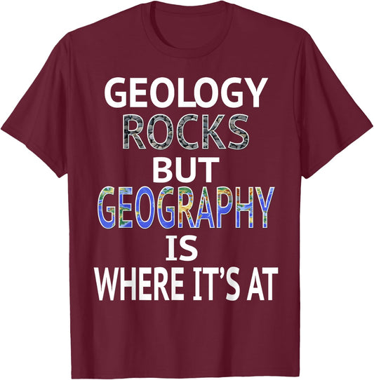 Geology Rocks but Geography is Where It's At Graphic Design T-Shirt - T-Shirt | Maroon