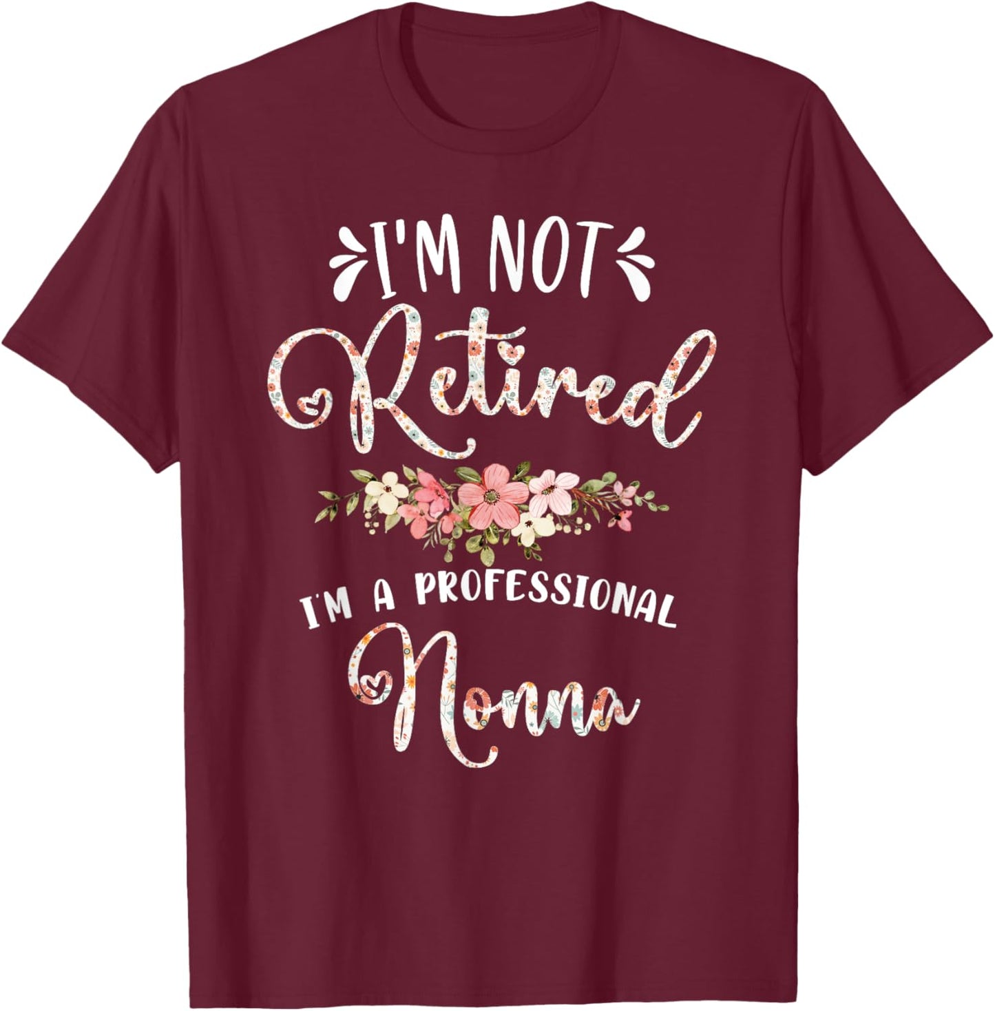 Mother's Day Grandma Gifts I'm Not Retired I'm a Professional Nonna T-Shirt - T-Shirt | Maroon