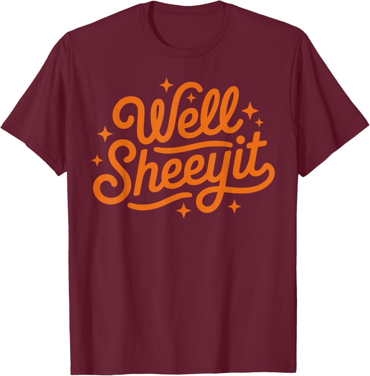Well SHEEYIT Shirt Funny Southern USA Slang Redneck Meme T-Shirt - T-Shirt | Maroon