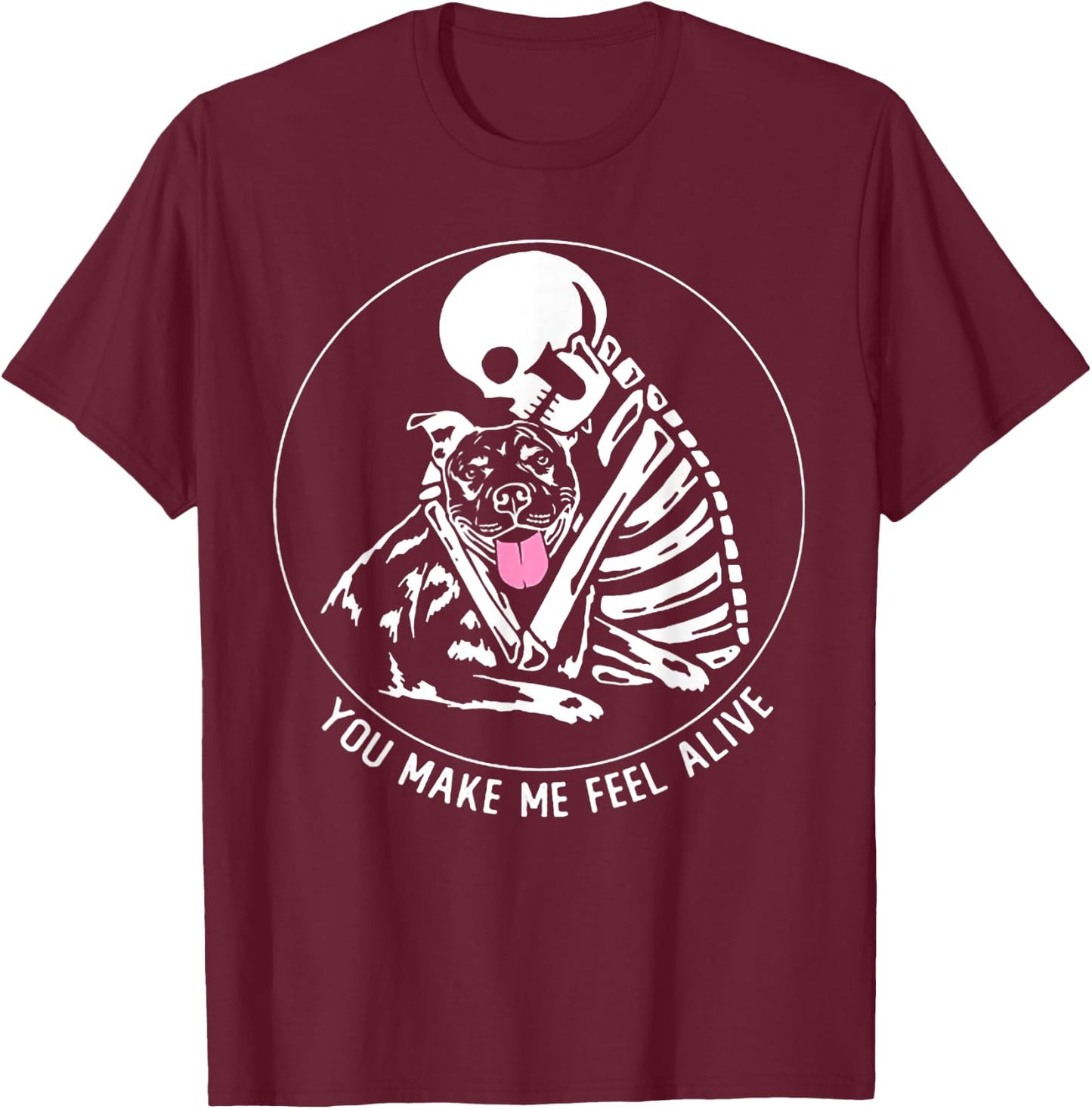 You Make Me Feel Alive Pitbull Skeleton T-Shirt - T-Shirt | Maroon