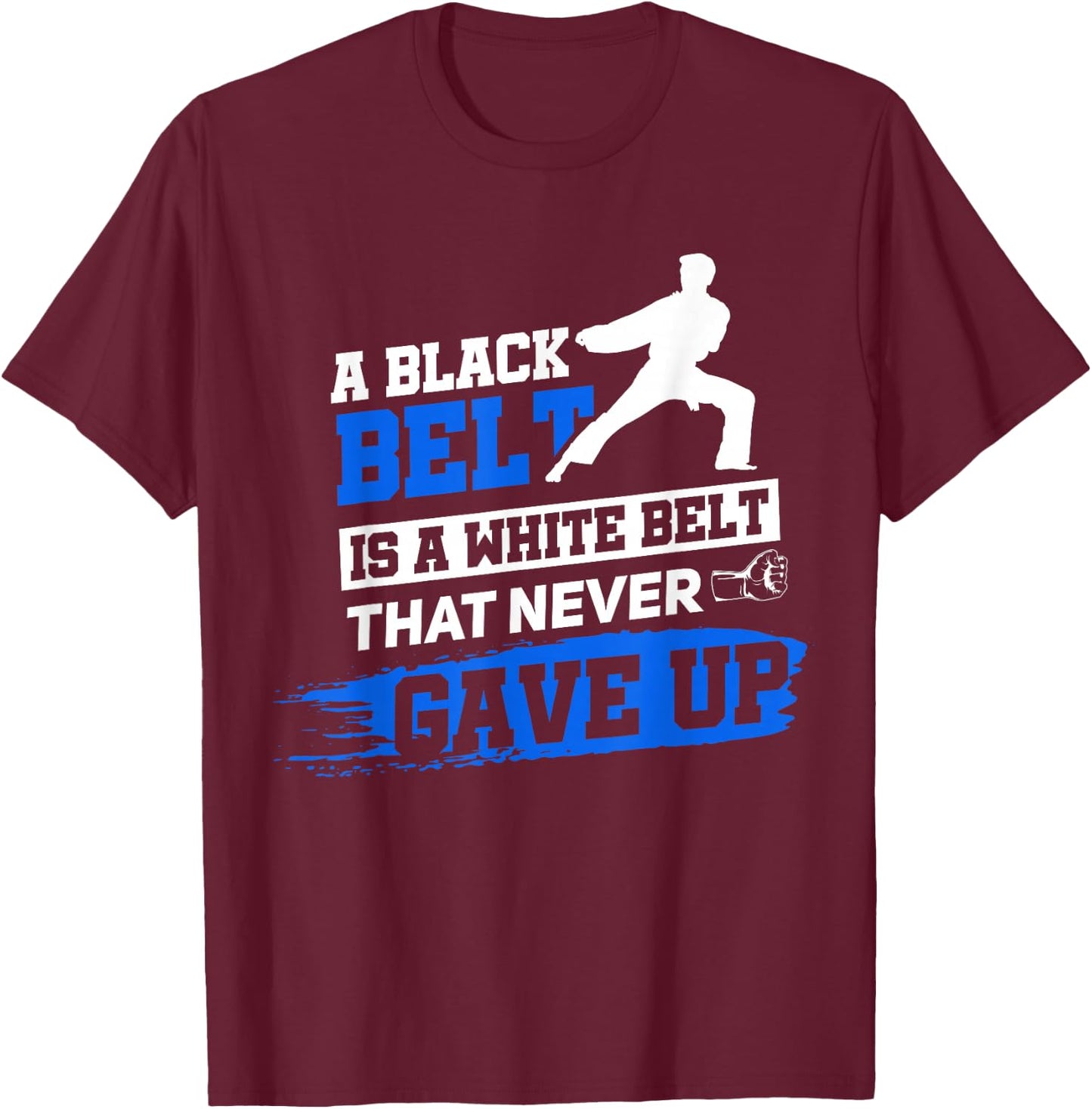 Black Belt Saying Karate Taekwondo Martial Arts T-Shirt - T-Shirt | Maroon