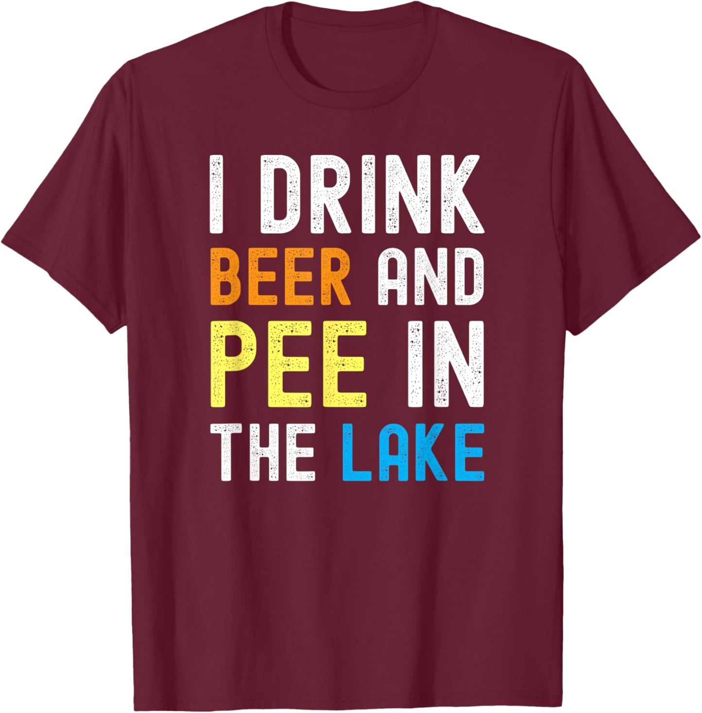 I Drink Beer I Pee In The Lake Funny Summer Vacation Women T-Shirt - T-Shirt | Maroon