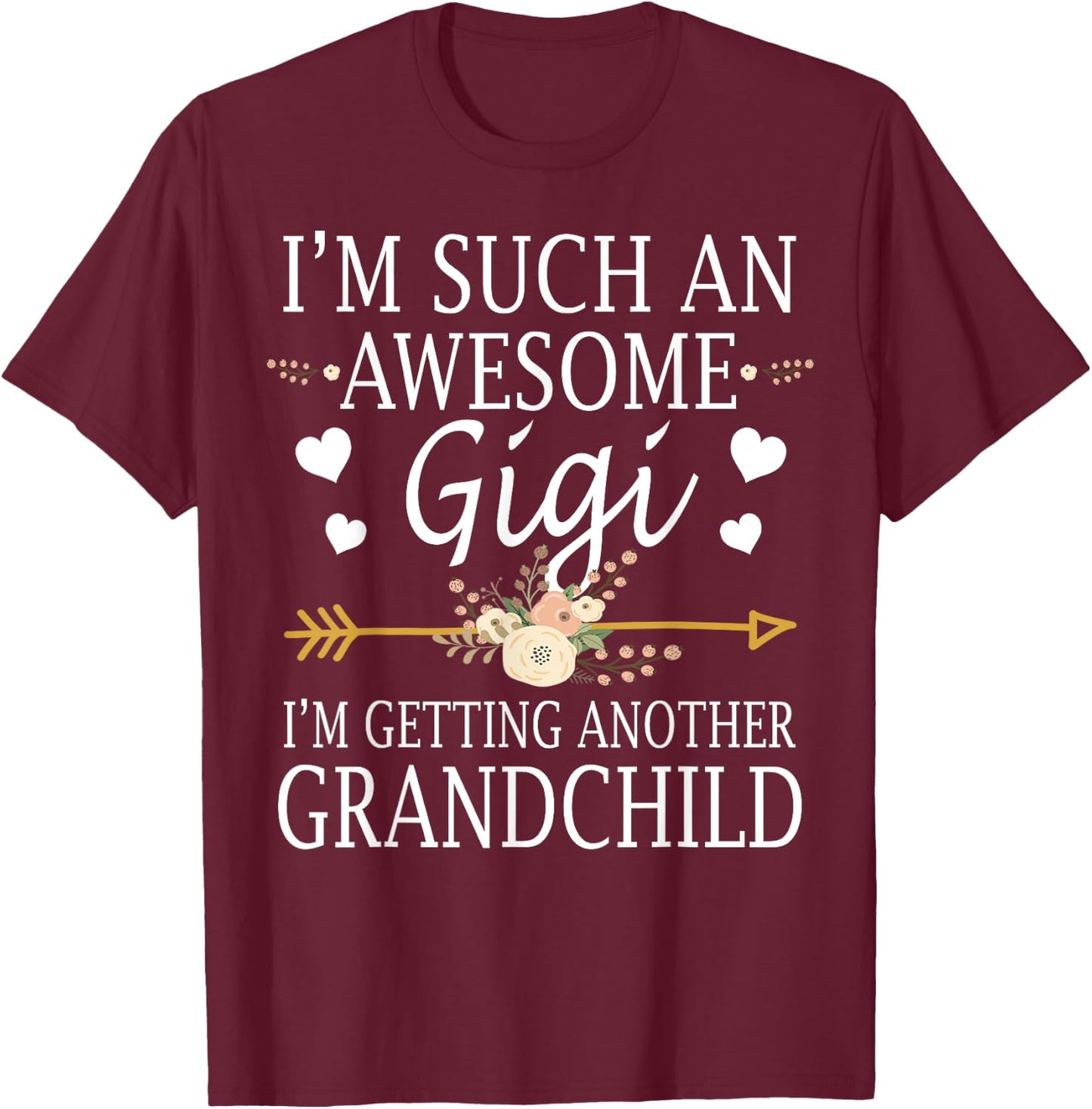 I'm Such An Awesome Gigi I'm Getting Another Grandchild T-Shirt - T-Shirt | Maroon
