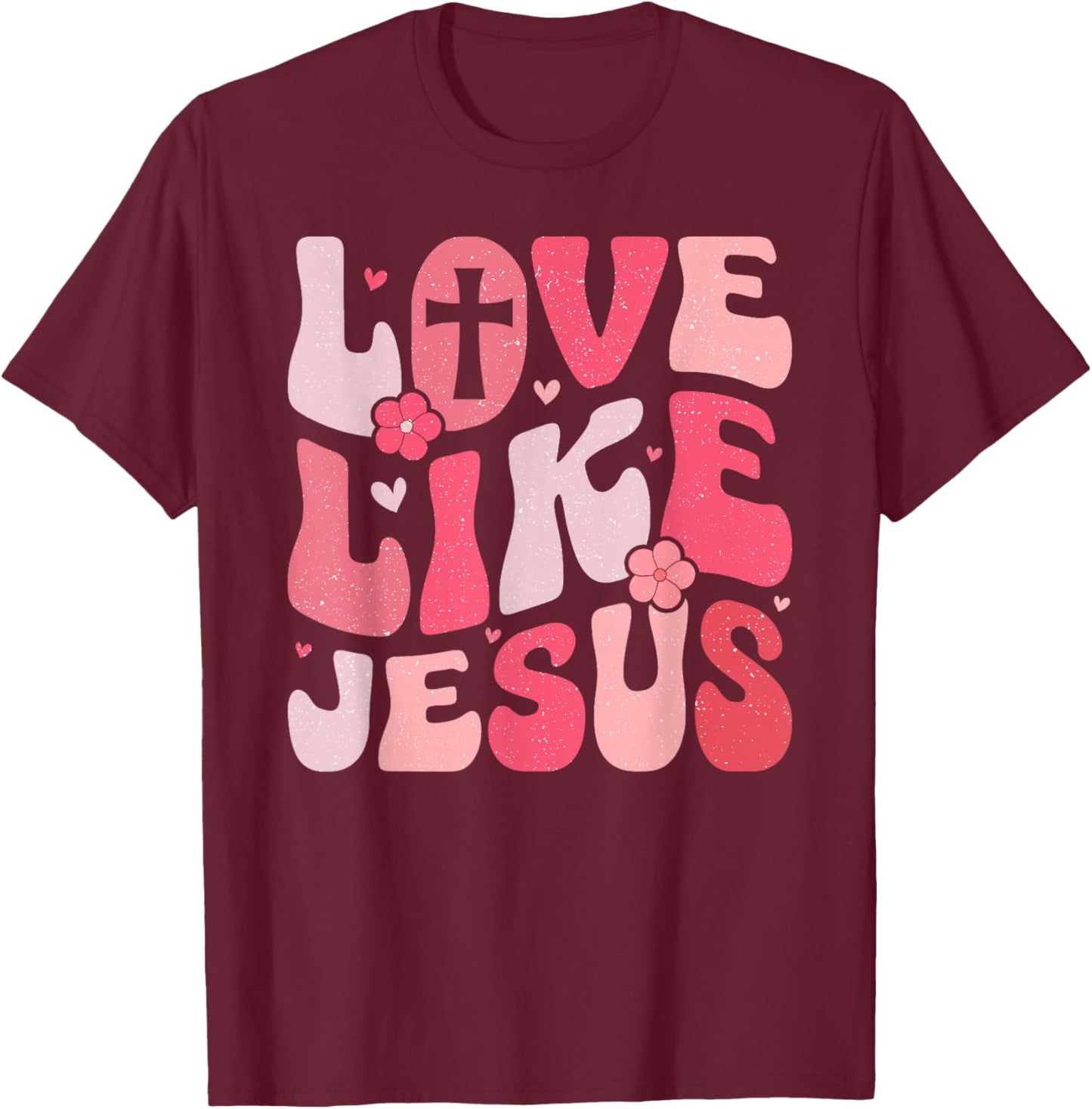 Love like Jesus T-Shirt - T-Shirt | Maroon