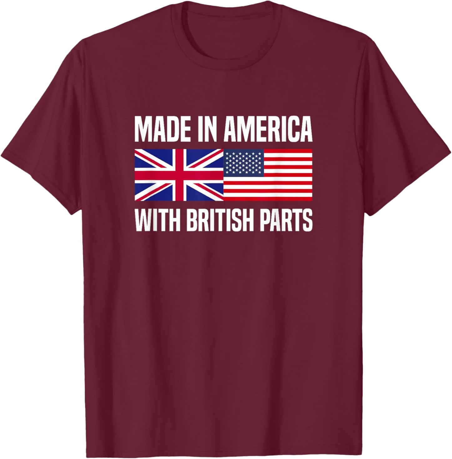 Made in America with British Parts British American T-Shirt - T-Shirt | Maroon