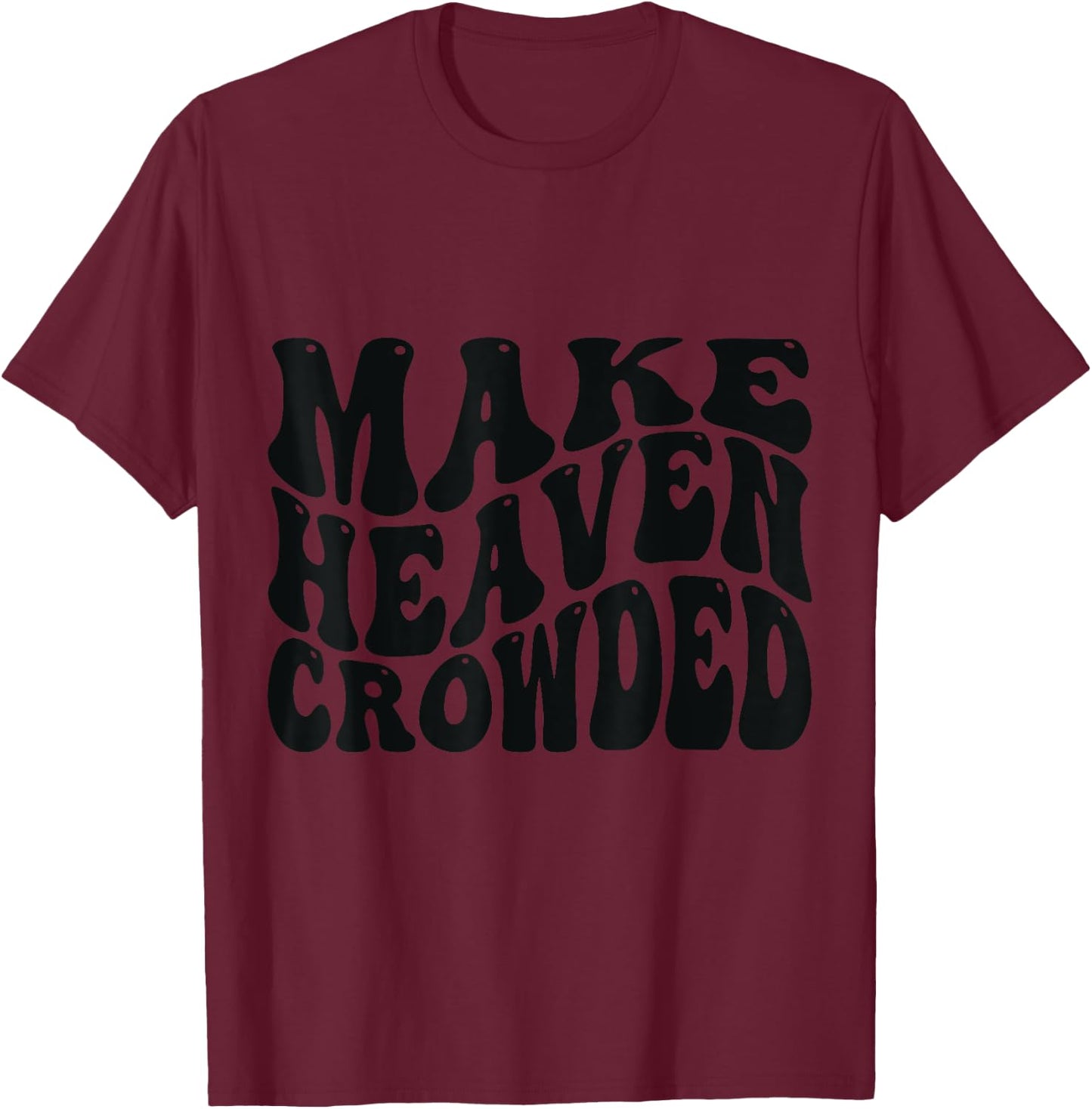 Make Heaven Crowded Love Like Jesus T-Shirt - T-Shirt | Maroon