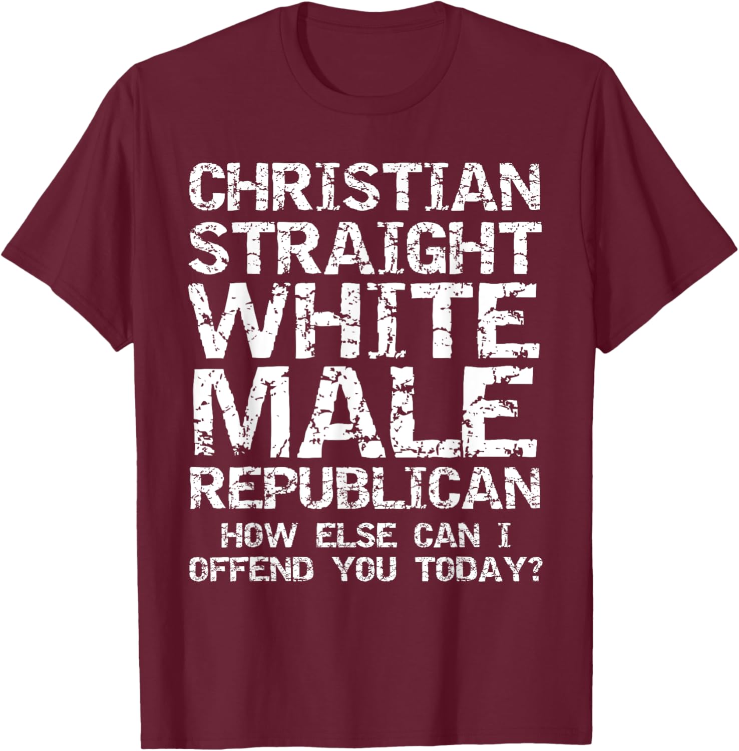 Can I Offend You? Christian Straight White Male Republican T-Shirt - T-Shirt | Maroon