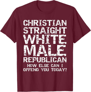 Can I Offend You? Christian Straight White Male Republican T-Shirt - T-Shirt | Maroon