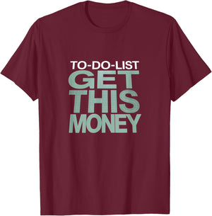 to-Do List: Get This Money – Funny Hustle T-Shirt - T-Shirt | Maroon