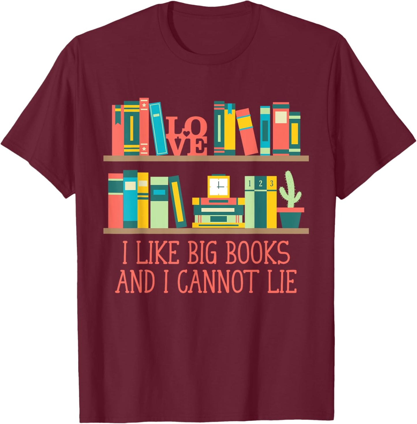 Like Big Books and I Cannot Lie Funny Bookworm Humor T-Shirt - T-Shirt | Maroon