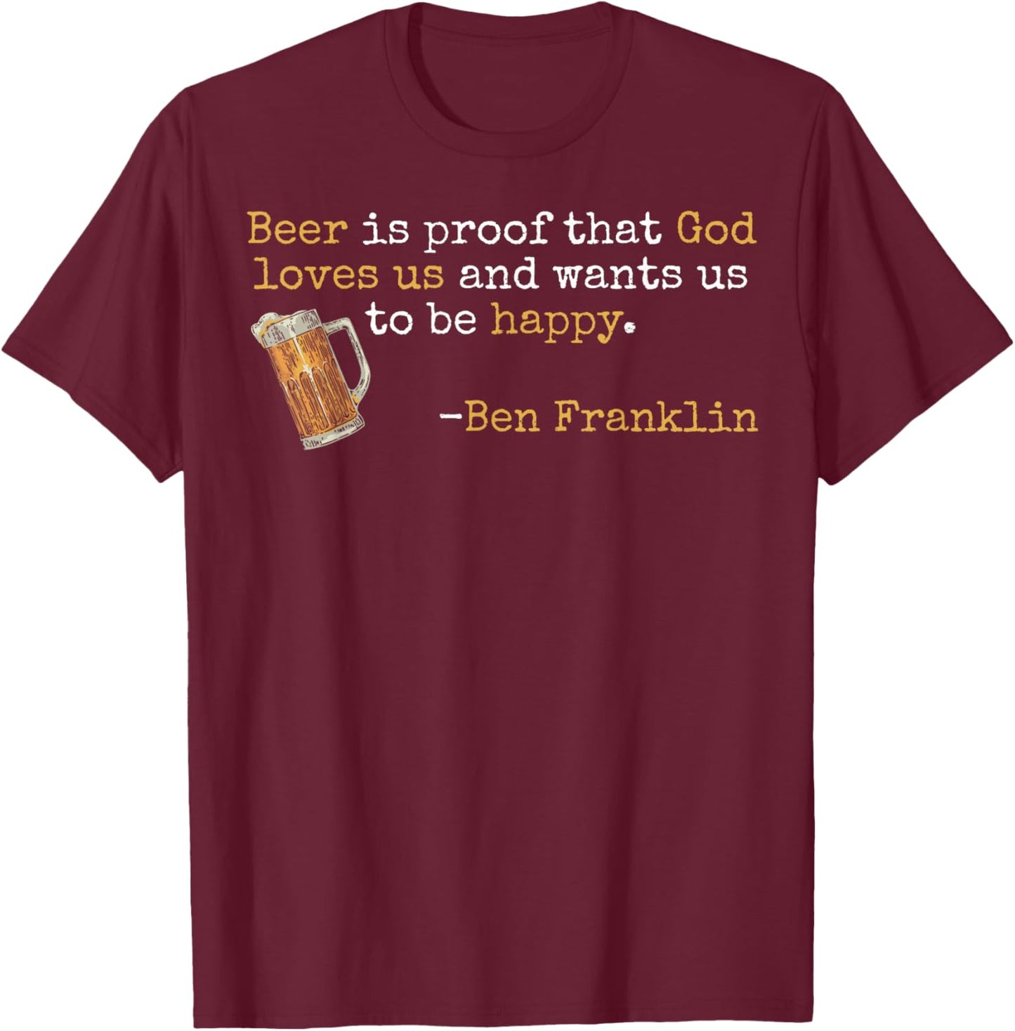 Ben Franklin Quote Beer Ale IPA Lover Craft Brewer T-Shirt - T-Shirt | Maroon