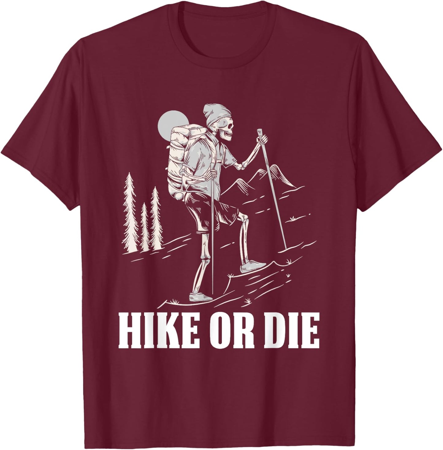 Hike Or Die Halloween Costume Skeleton Hiking Nature Hiker T-Shirt - T-Shirt | Maroon