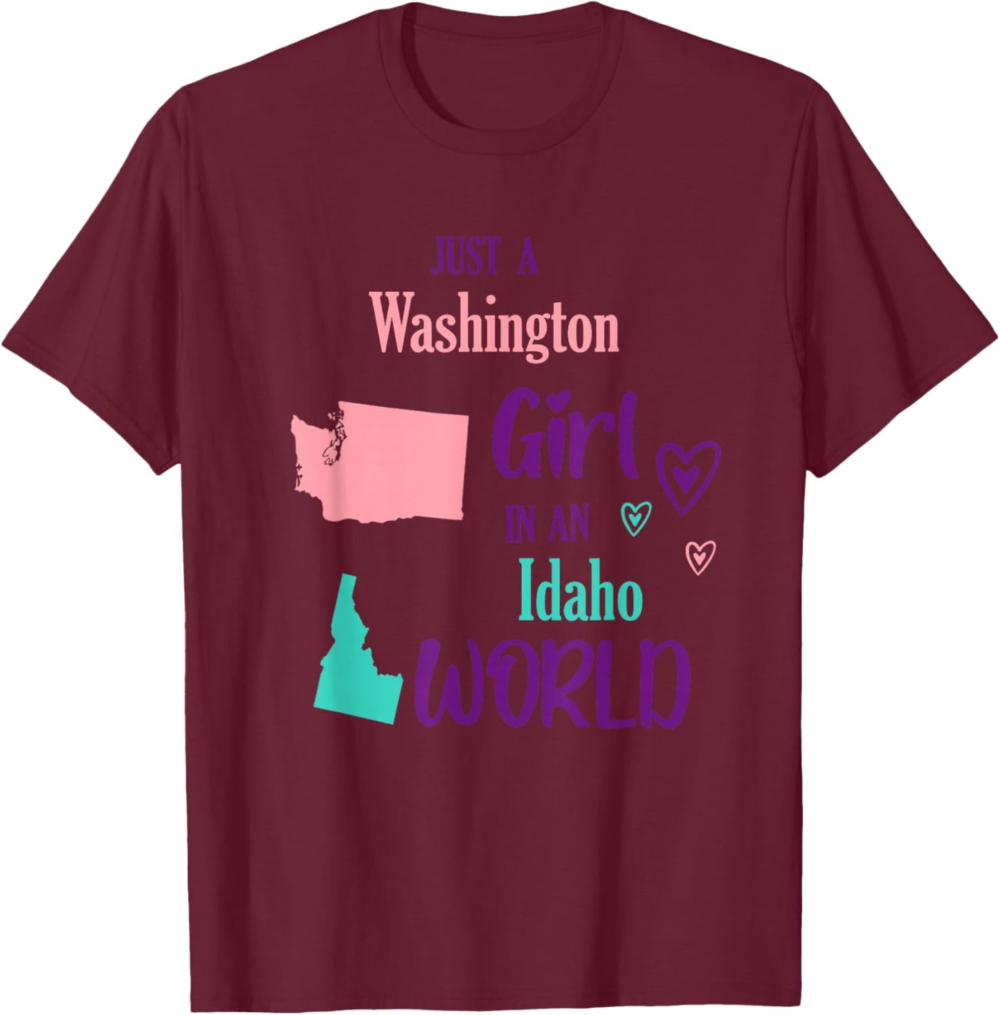 Proud Girl Just a Washington girl in a Idaho World T-Shirt - T-Shirt | Maroon