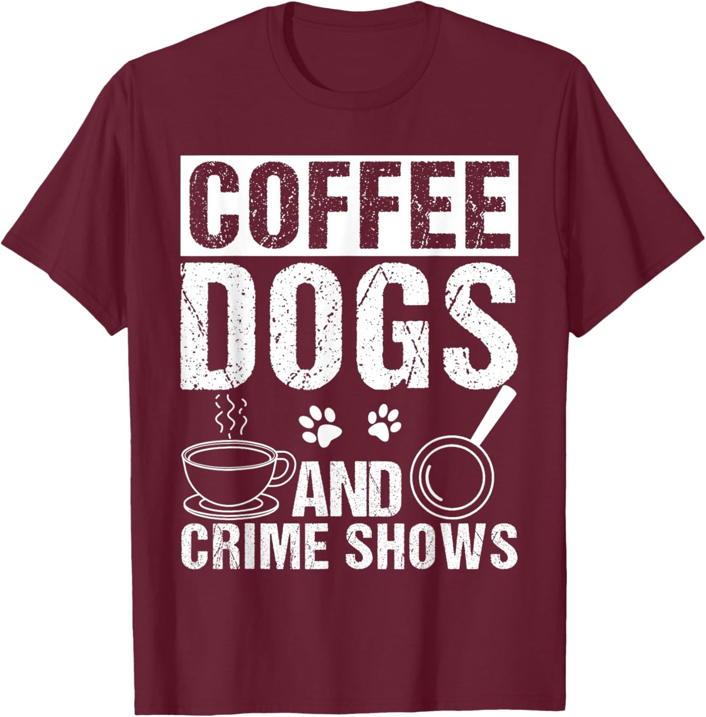 Coffee Dogs AND Crime Shows Coffee Dogs Crime Shows Pet T-Shirt - T-Shirt | Maroon