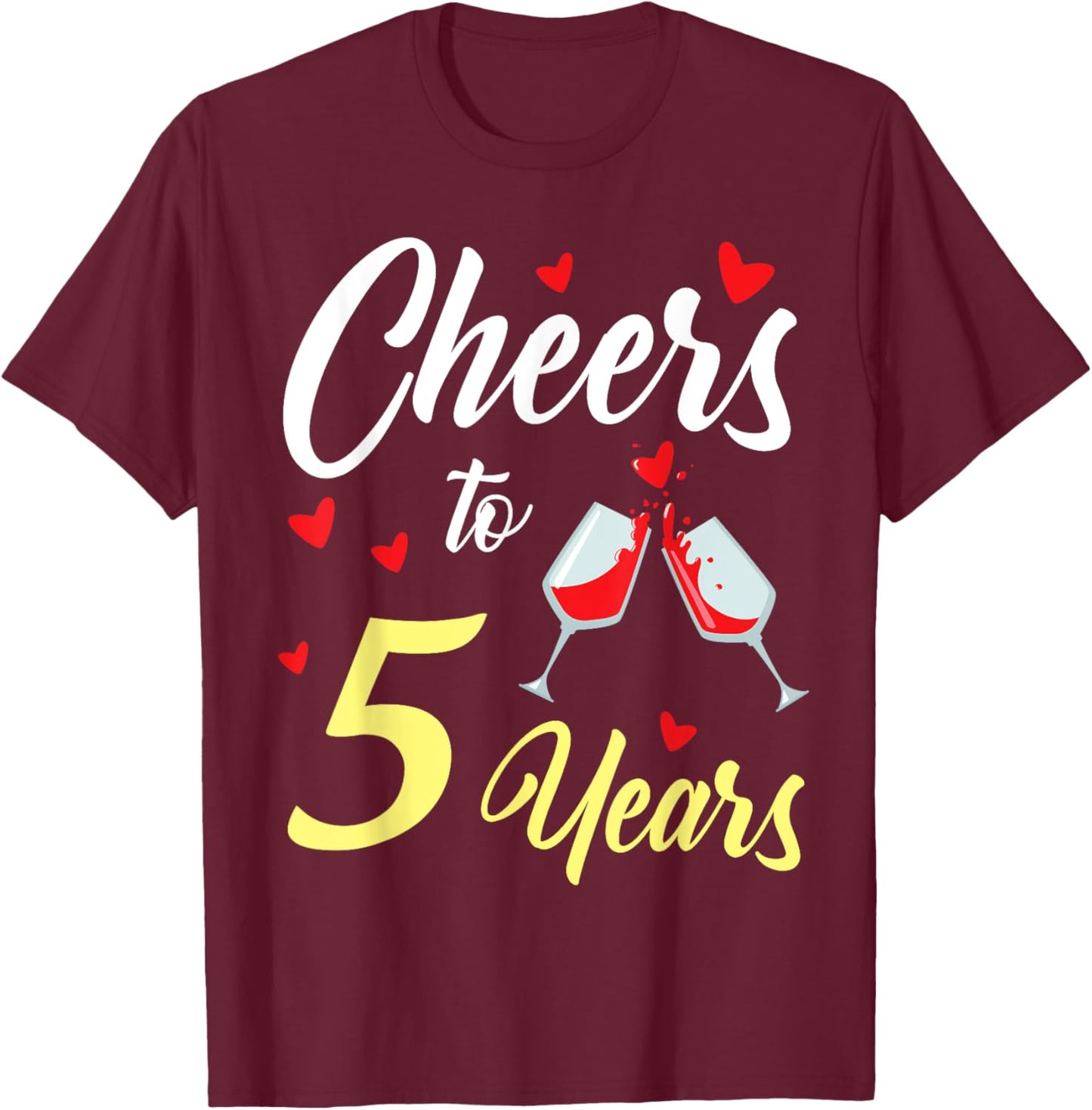 Dinking Wine Cheers To 5 Years Happy Wedding Married Memory T-Shirt - T-Shirt | Maroon