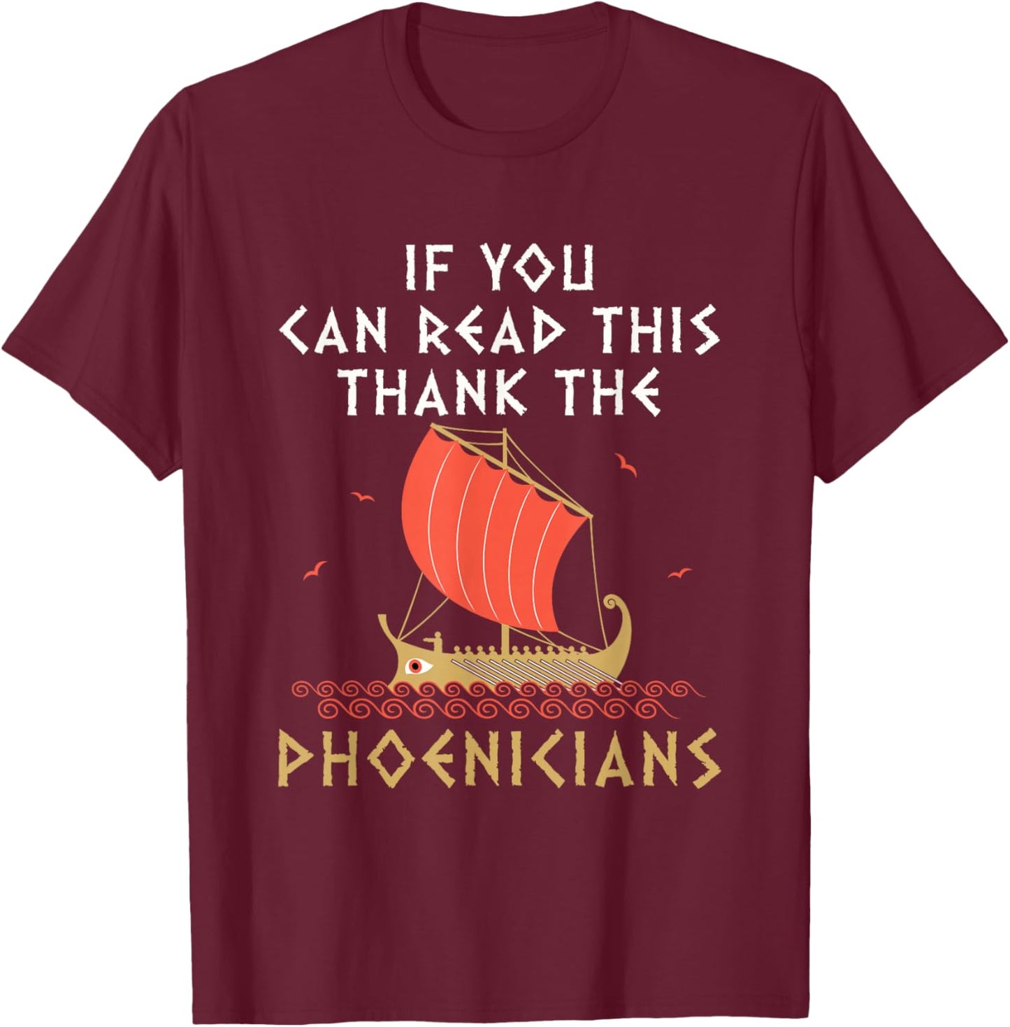 Funny Phoenician Alphabet Designs If You Can Read This Thank the Phoenicians -Adults Black Small T-Shirt - T-Shirt | Maroon