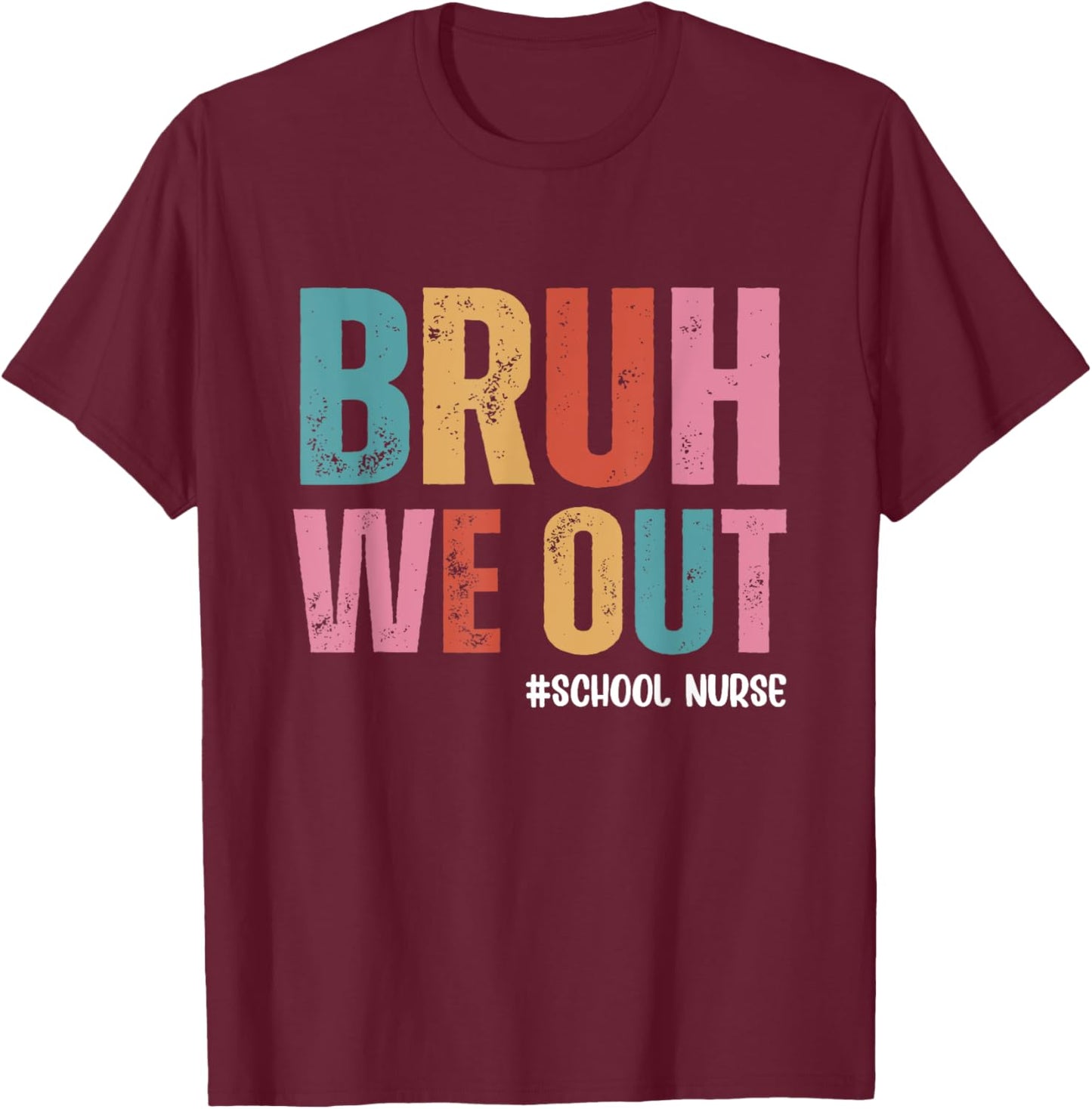 Bruh We Out School Nurse Last Day Of School T-Shirt - T-Shirt | Maroon