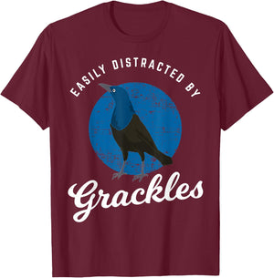 Birding Birdwatching Easily Distracted By Grackles T-Shirt - T-Shirt | Maroon