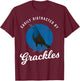 Birding Birdwatching Easily Distracted By Grackles T-Shirt - T-Shirt | Maroon