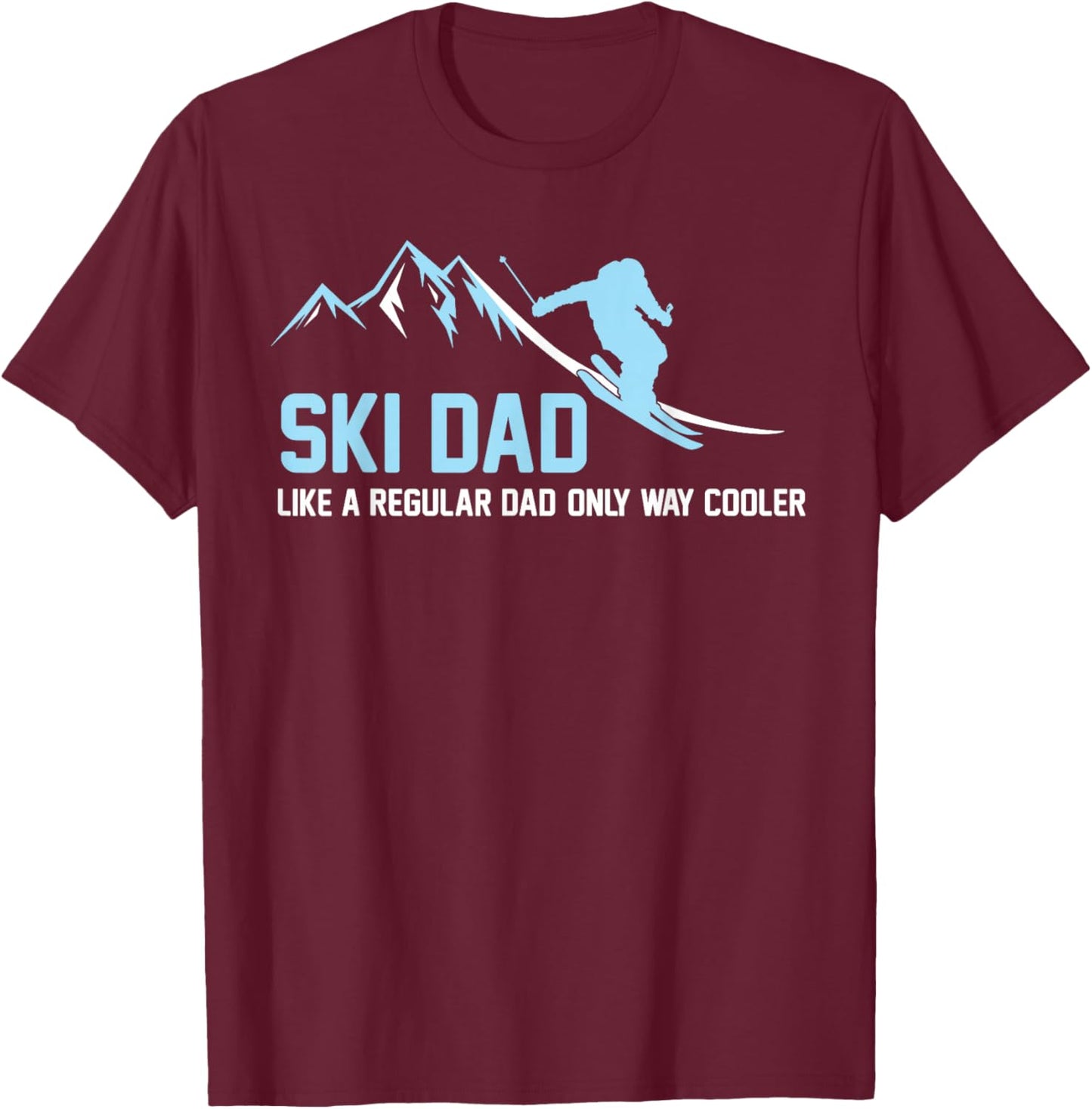 Ski Dad Funny Skiier Snowy Adventure Skiing Lovers Quote Gag T-Shirt - T-Shirt | Maroon