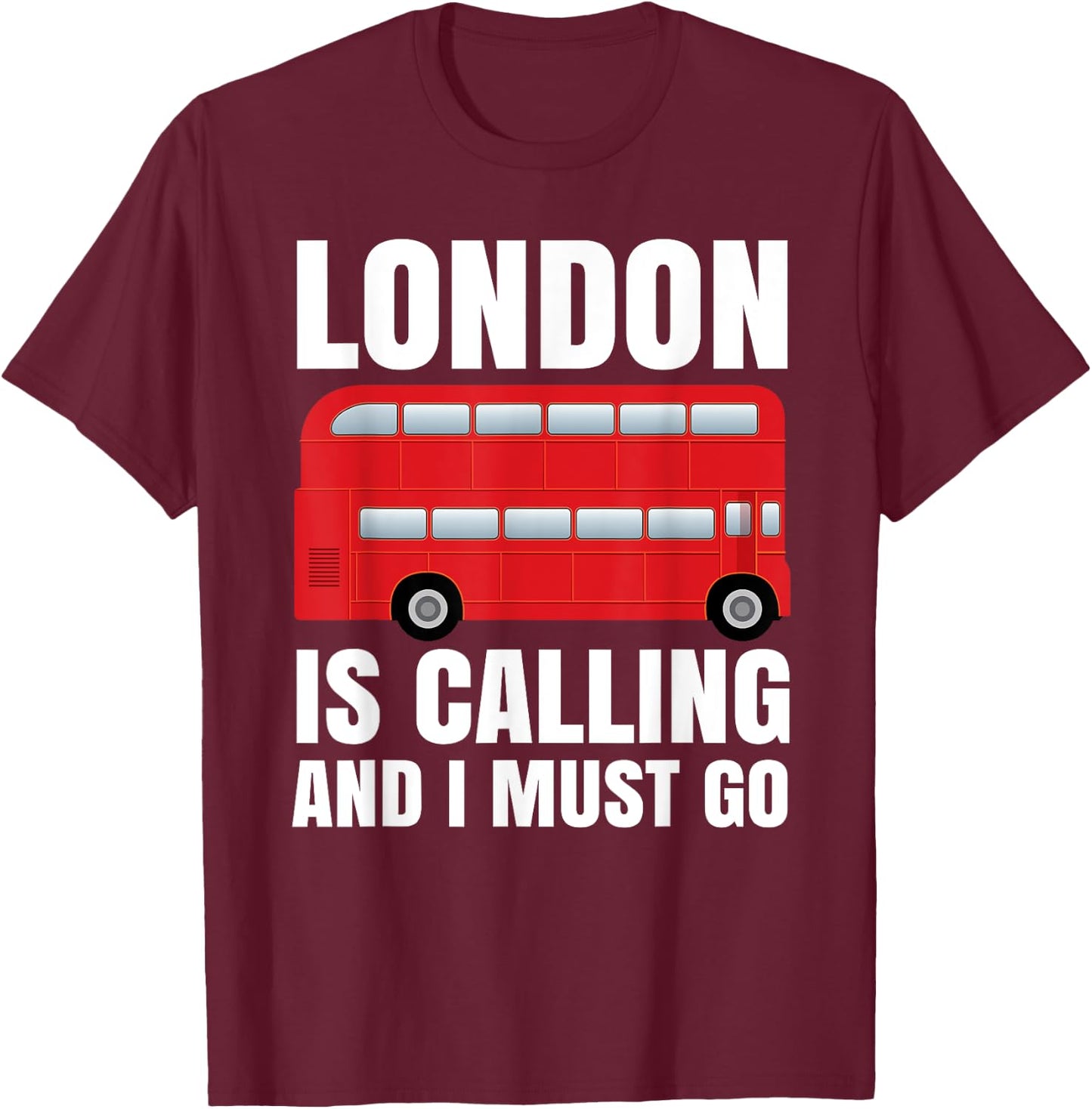 London Is Calling And I Must Go T-Shirt - T-Shirt | Maroon