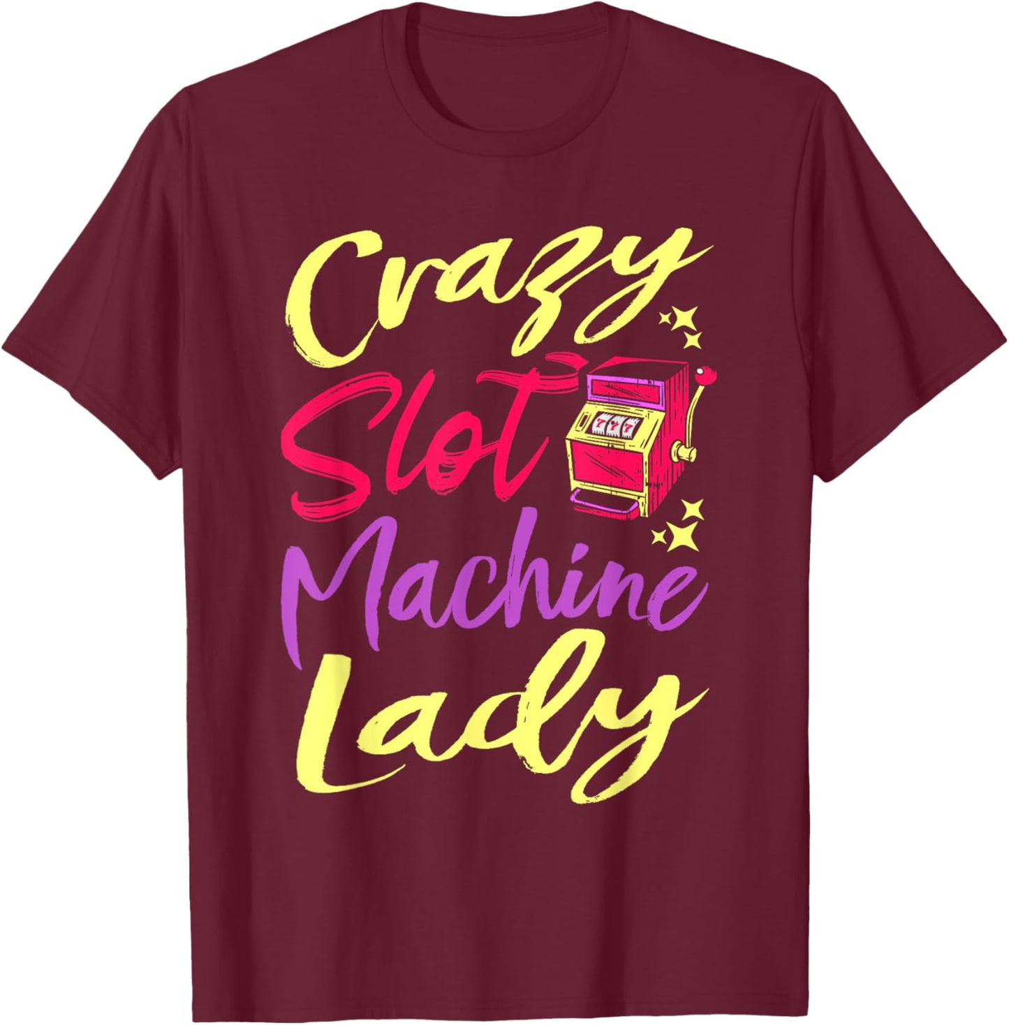 Crazy Slot Machine Lady, Lucky Las Veagas Casino Game T-Shirt - T-Shirt | Maroon