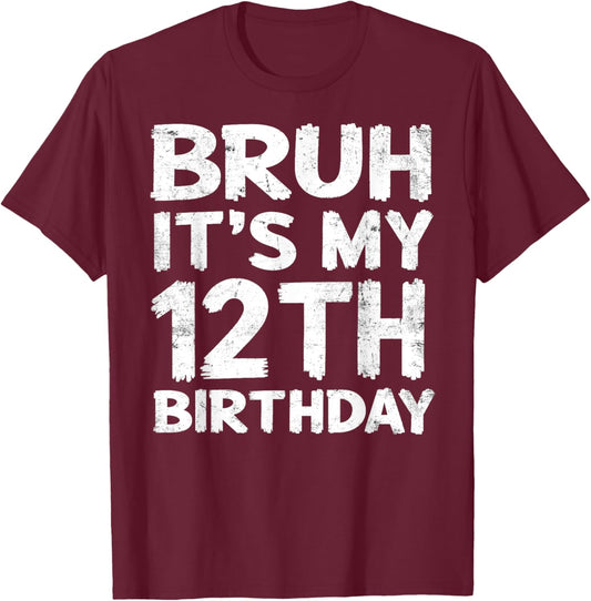 Bruh It's My 12th Birthday 12 Year Old Birthday Gift T-Shirt - T-Shirt | Maroon