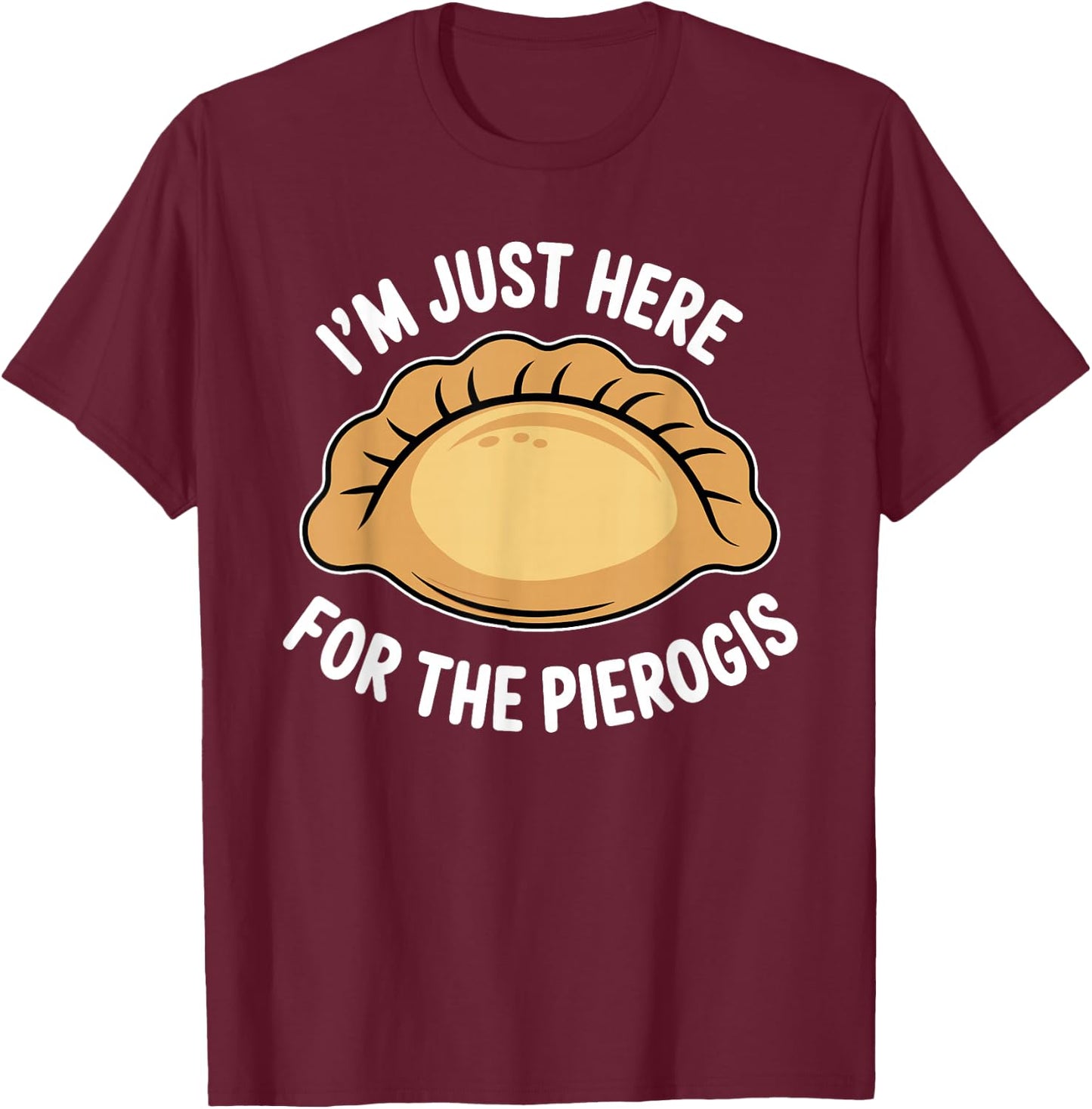Polish Food Pierogi Just Here for The Pierogis Polska T-Shirt - T-Shirt | Maroon