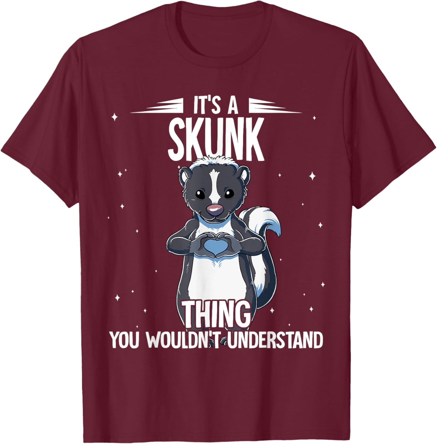 Its A Skunk Thing Skunk T-Shirt - T-Shirt | Maroon