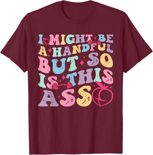 I Might Be A Handful But So Is This Ass Workout Gym Quote T-Shirt - T-Shirt | Maroon
