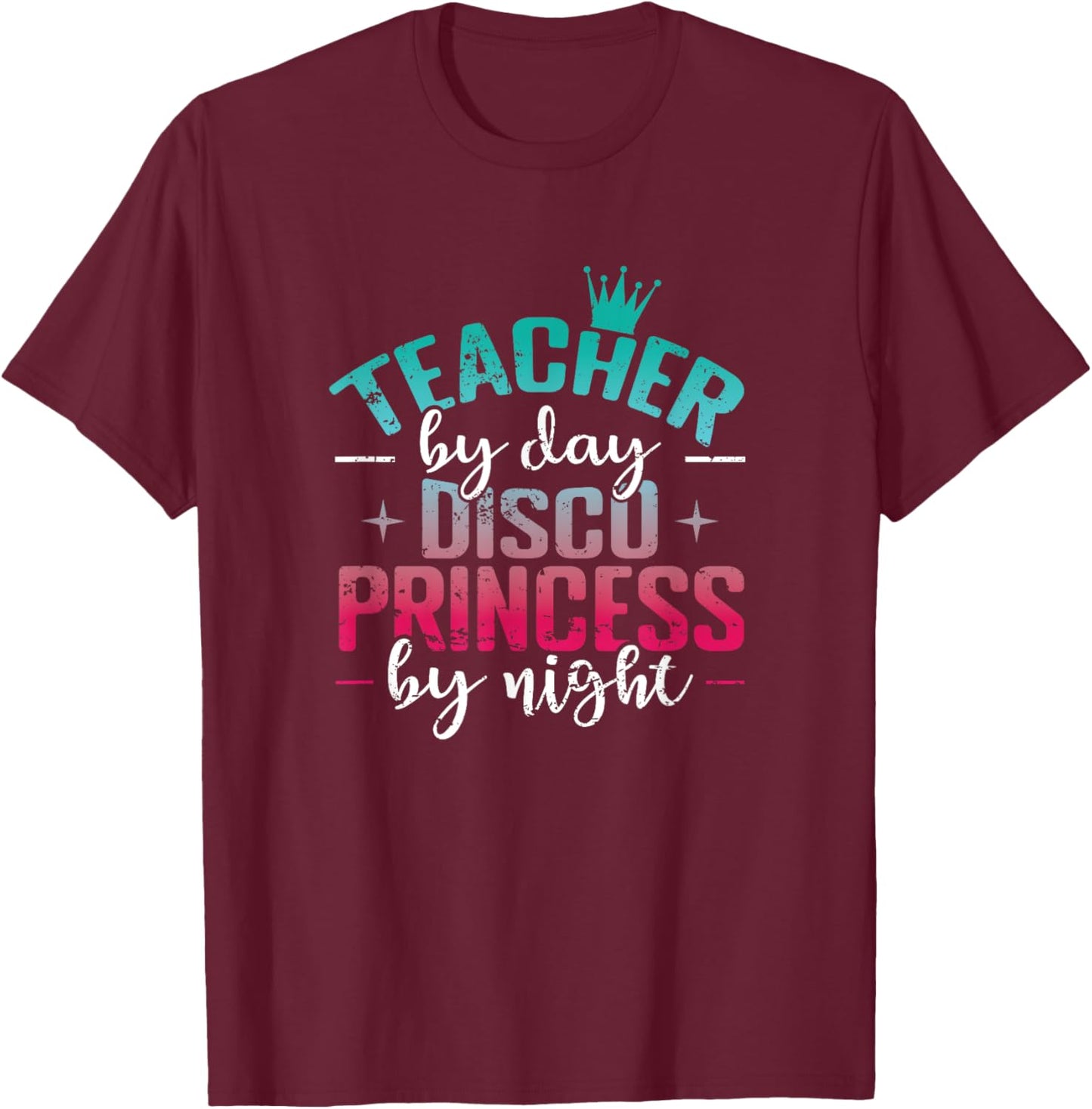 Teacher by Day Disco Princess by Night T-Shirt - T-Shirt | Maroon