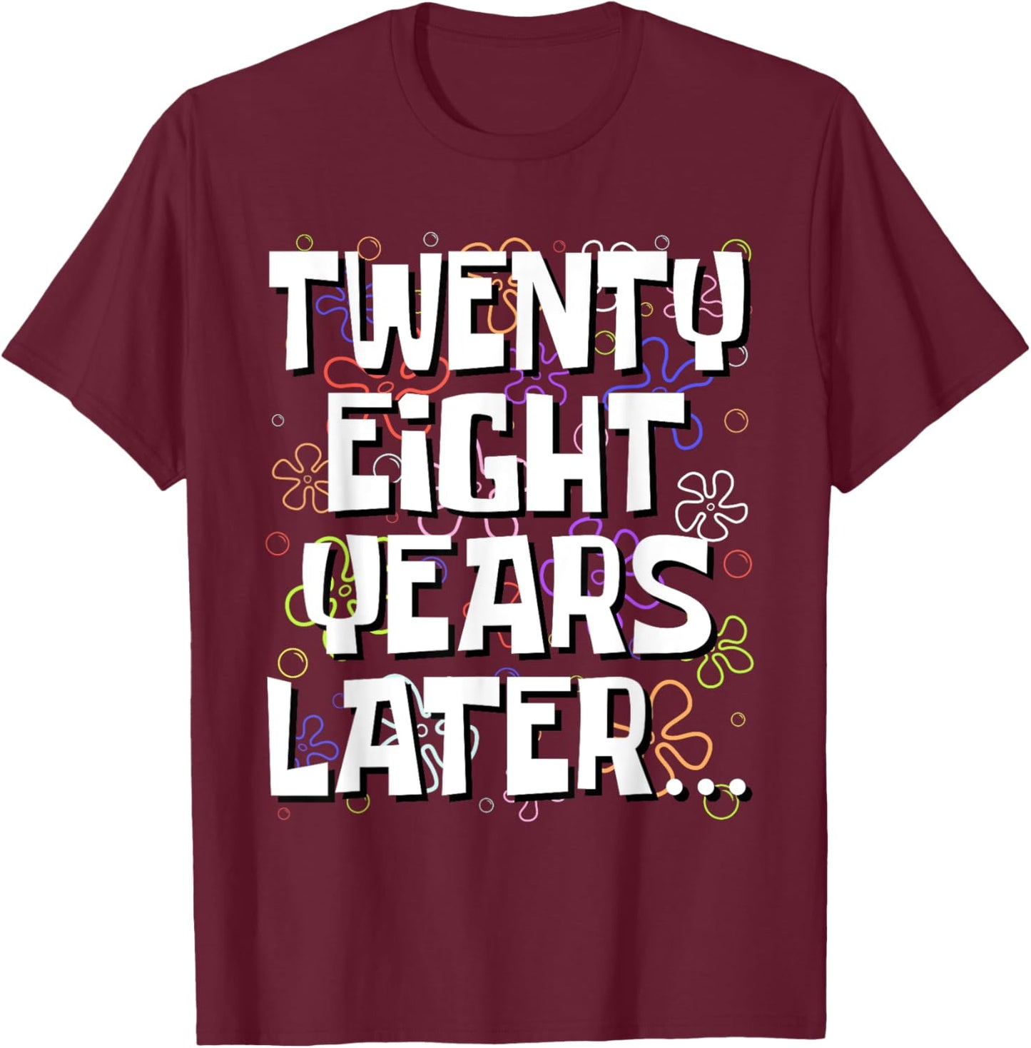 Twenty Eight Years Later Funny 28 Year Old 28th Birthday T-Shirt - T-Shirt | Maroon