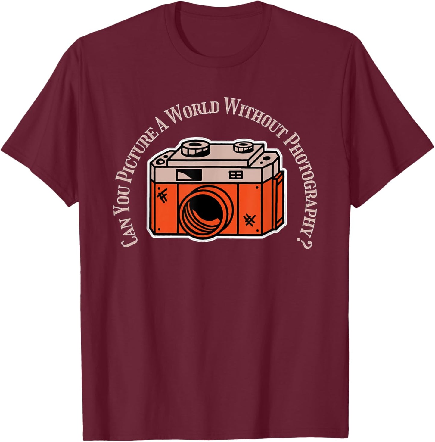 Picture A World Without Photography Or Photographers T-Shirt - T-Shirt | Maroon