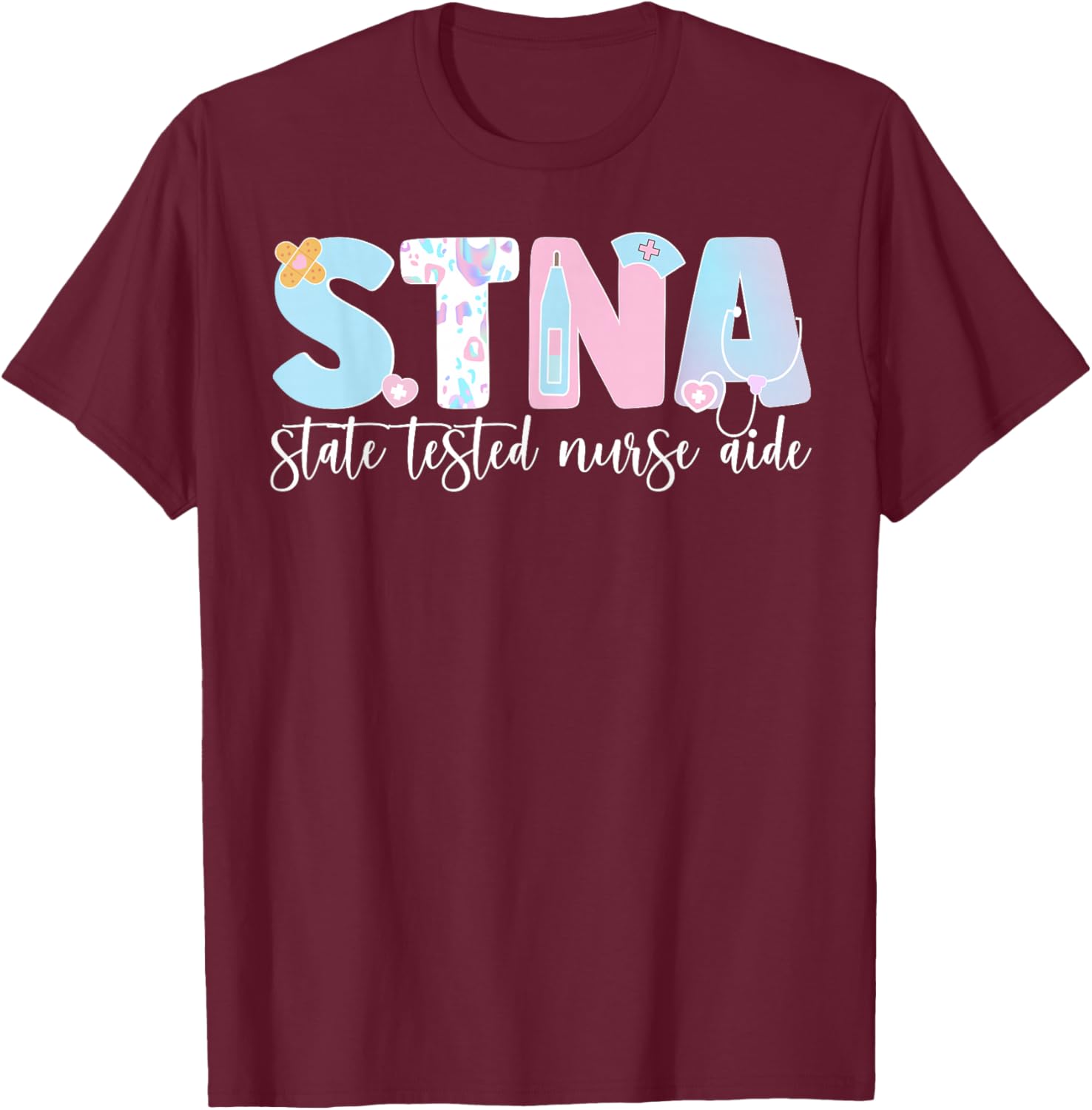STNA Nurse Aide State Tested Nursing Assistant T-Shirt - T-Shirt | Maroon