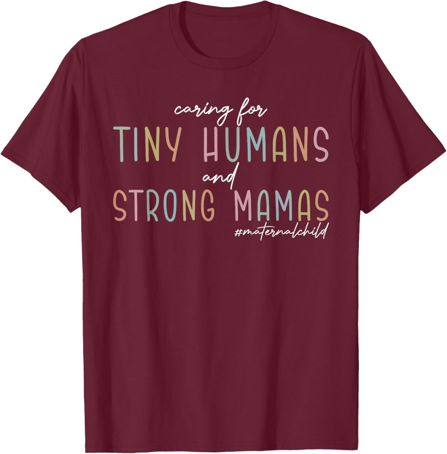 Caring for Tiny Humans And Strong Mamas Maternal Child T-Shirt - T-Shirt | Maroon