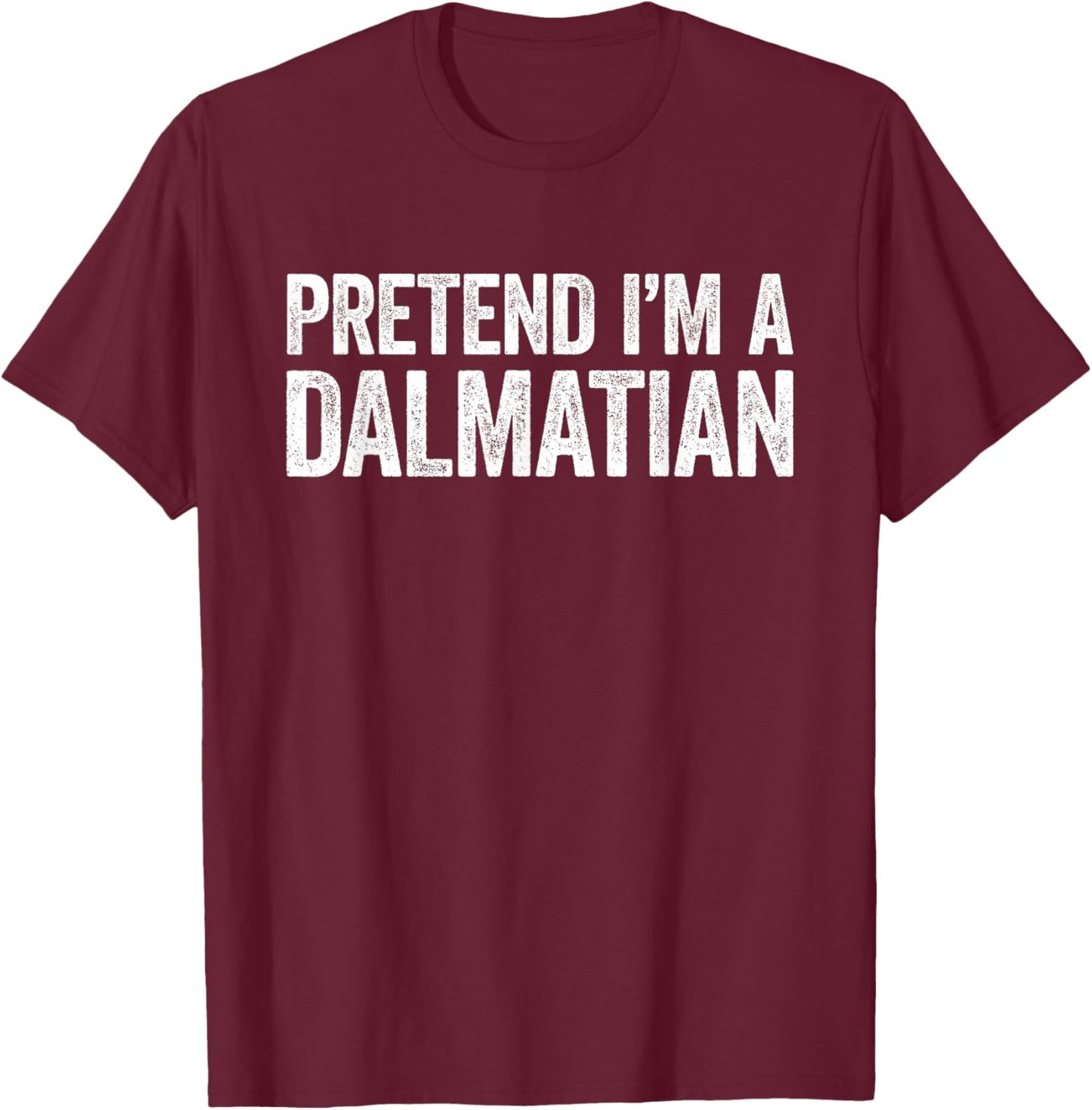 Pretend I'm A Dalmatian Shirt Matching Dalmatian Costume T-Shirt - T-Shirt | Maroon