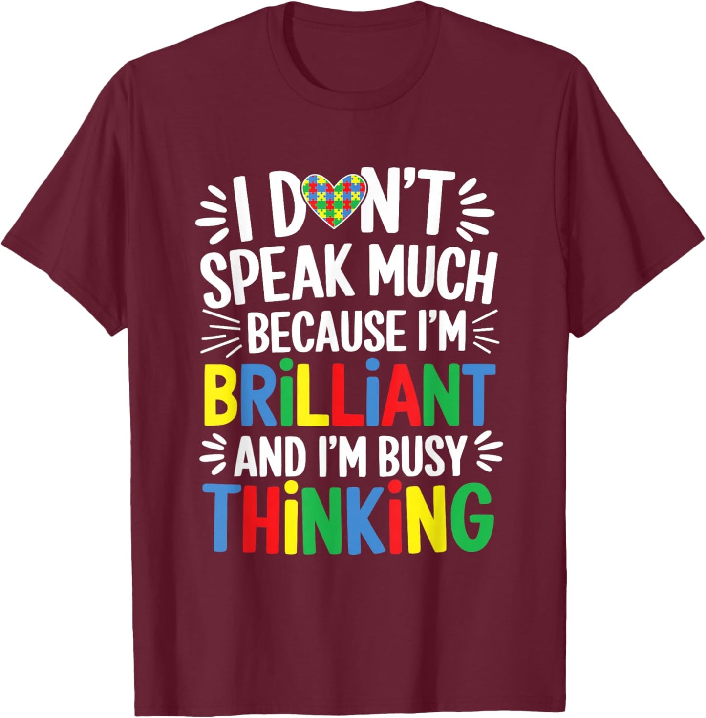 I Don't Speak Much Because I'm Brilliant And Busy Thinking T-Shirt - T-Shirt | Maroon