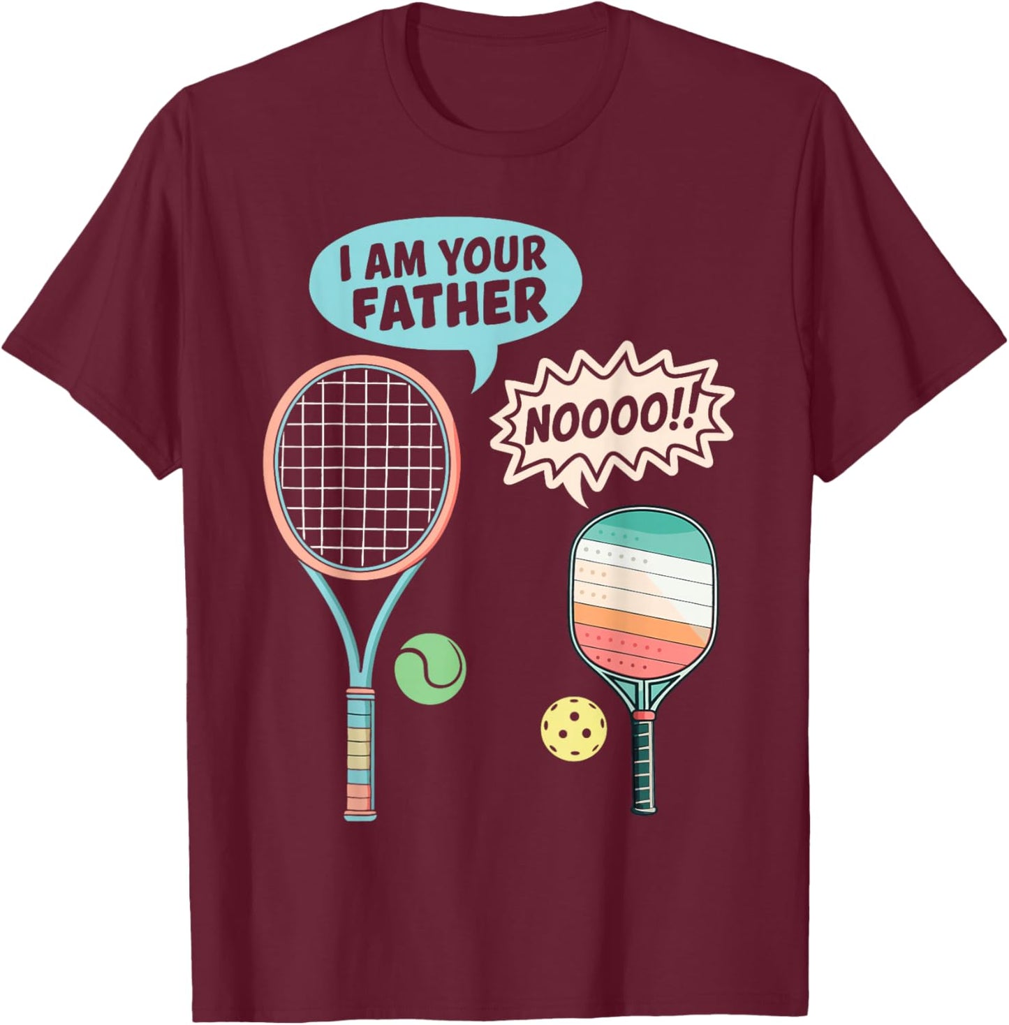 I Am Your Father Funny Pickleball Tennis Racket Men Women T-Shirt - T-Shirt | Maroon