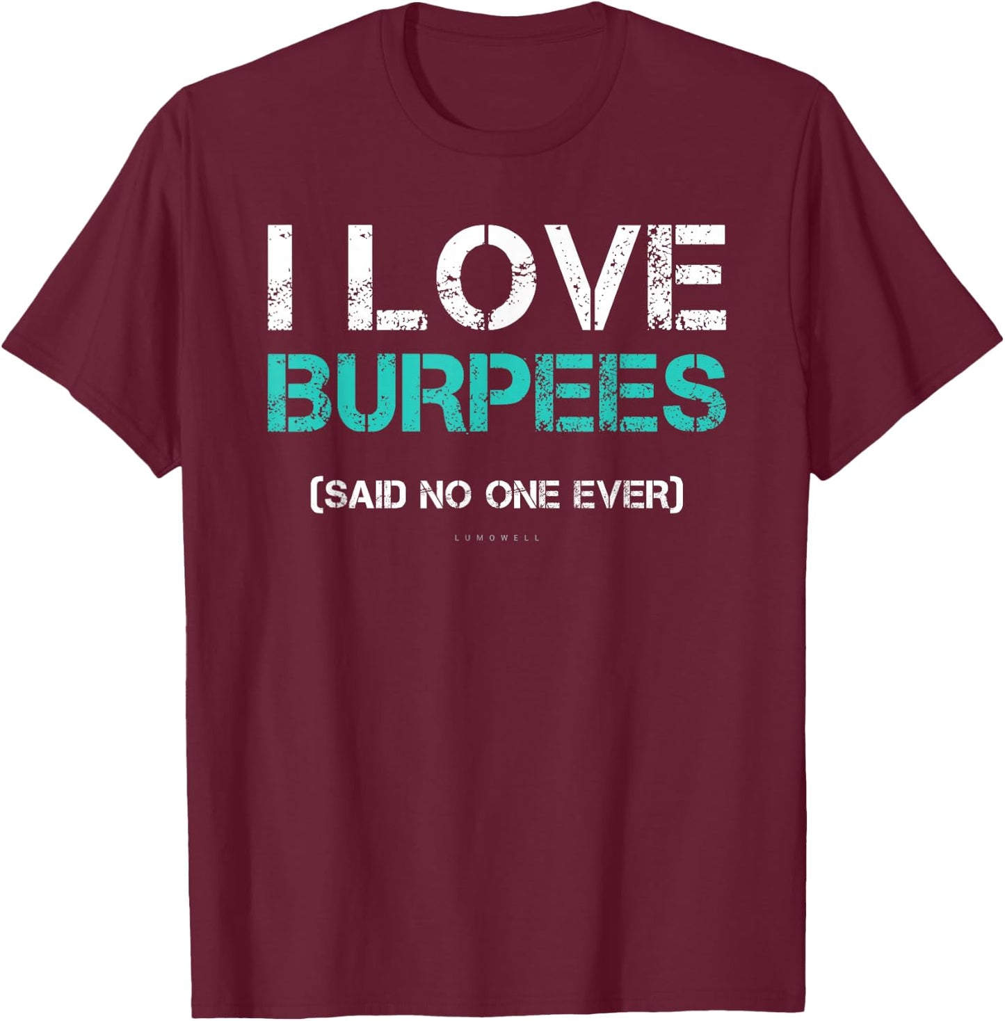 Funny Gym Shirts. I Love Burpees Said No One Ever T-Shirt - T-Shirt | Maroon
