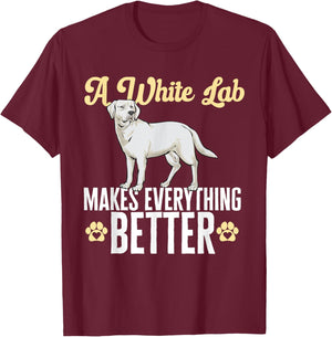 White Lab Makes Everything Better White Labrador Retriever T-Shirt - T-Shirt | Maroon