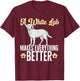 White Lab Makes Everything Better White Labrador Retriever T-Shirt - T-Shirt | Maroon