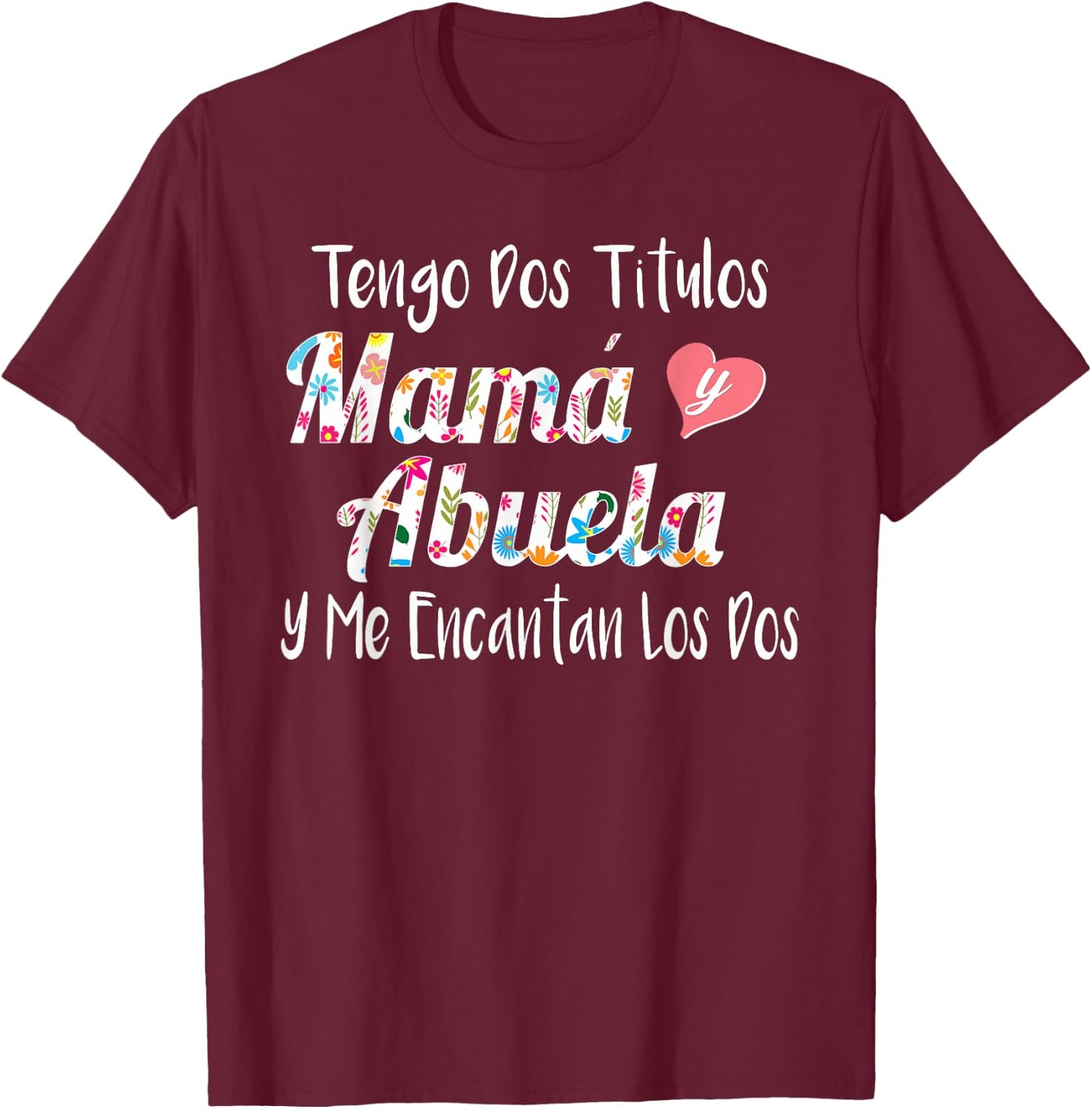 Tengo Dos Titulos Mama Y Abuela Spanish Family Mom Grandma T-Shirt - T-Shirt | Maroon