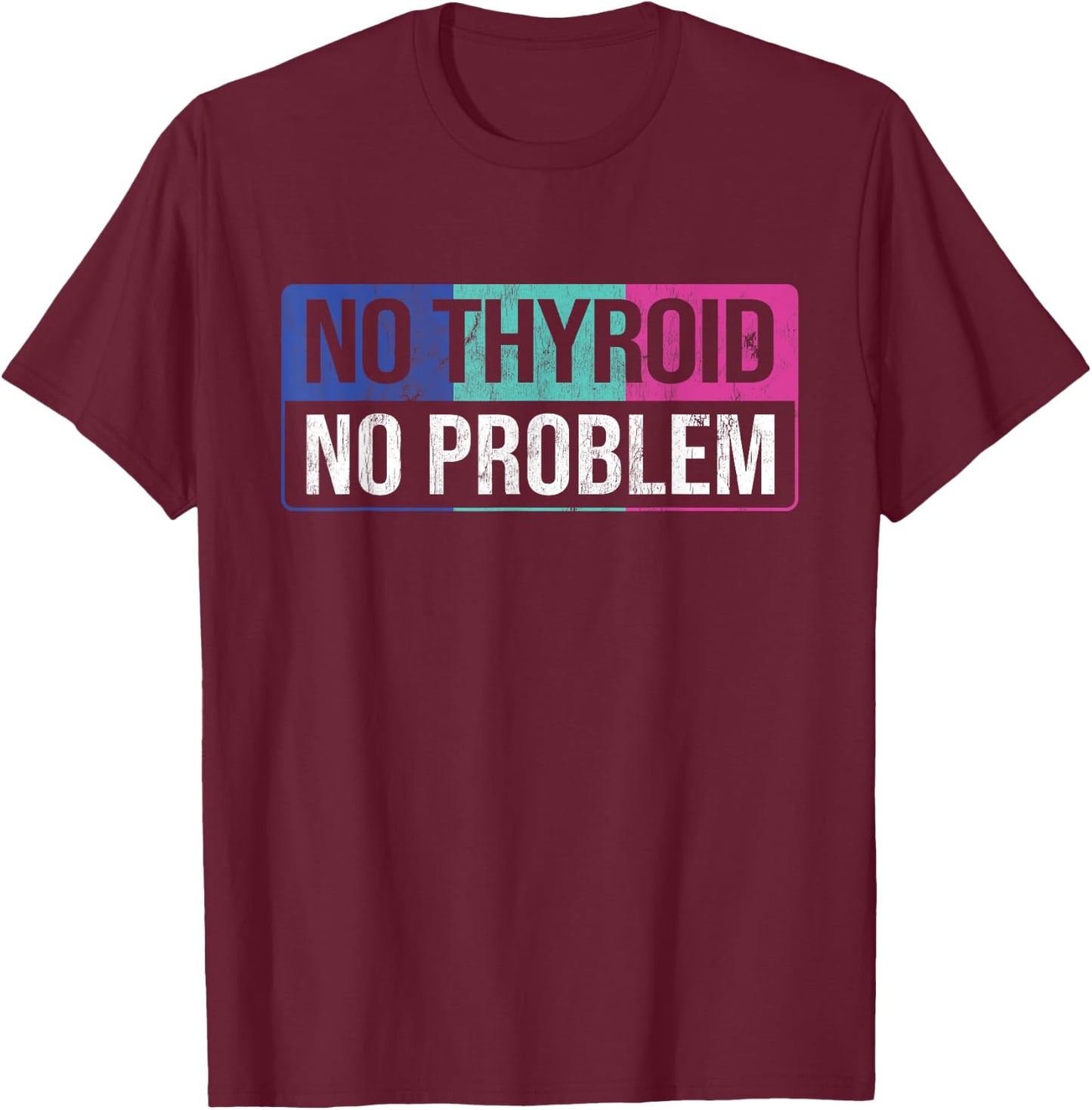No Thyroid No Problem Thyroid Cancer Awareness Cancer Ribbon T-Shirt - T-Shirt | Maroon