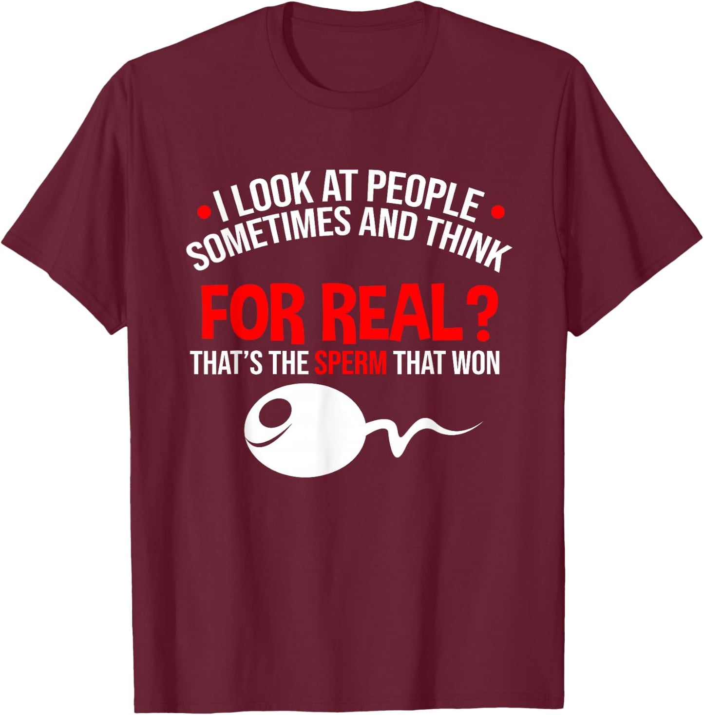 People The Sperm That Won Adult Humor Sarcastic T-Shirt - T-Shirt | Maroon