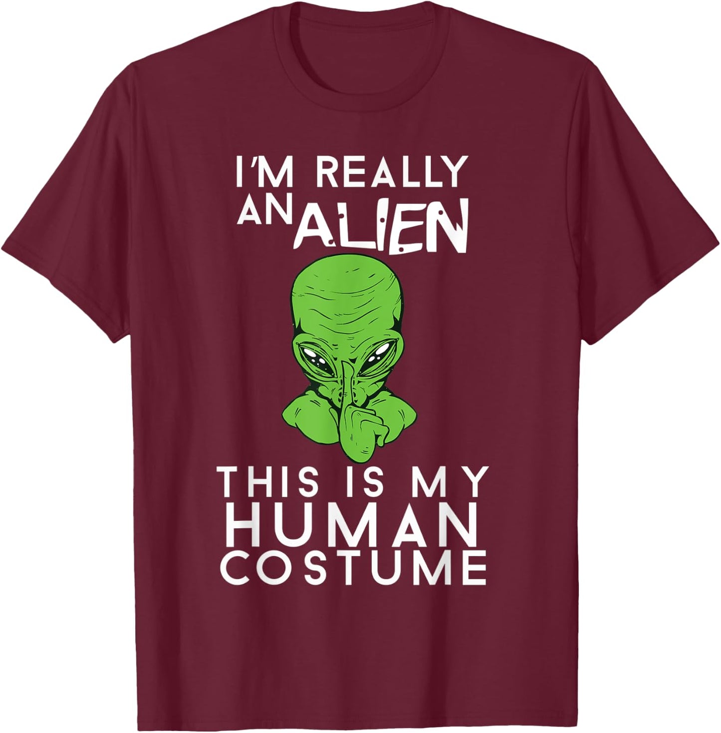 I'm Really An Alien This Is My Human Costume Halloween T-Shirt - T-Shirt | Maroon