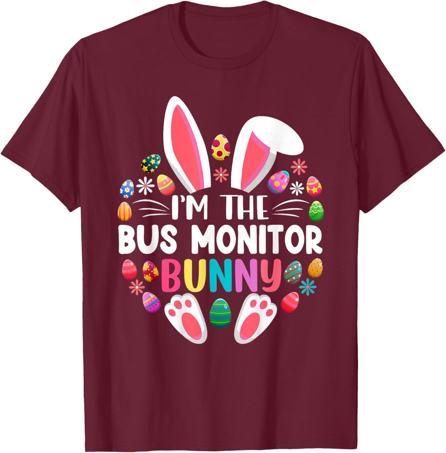 I'm The Bus Monitor Bunny Funny Easter Day Family Matching T-Shirt - T-Shirt | Maroon
