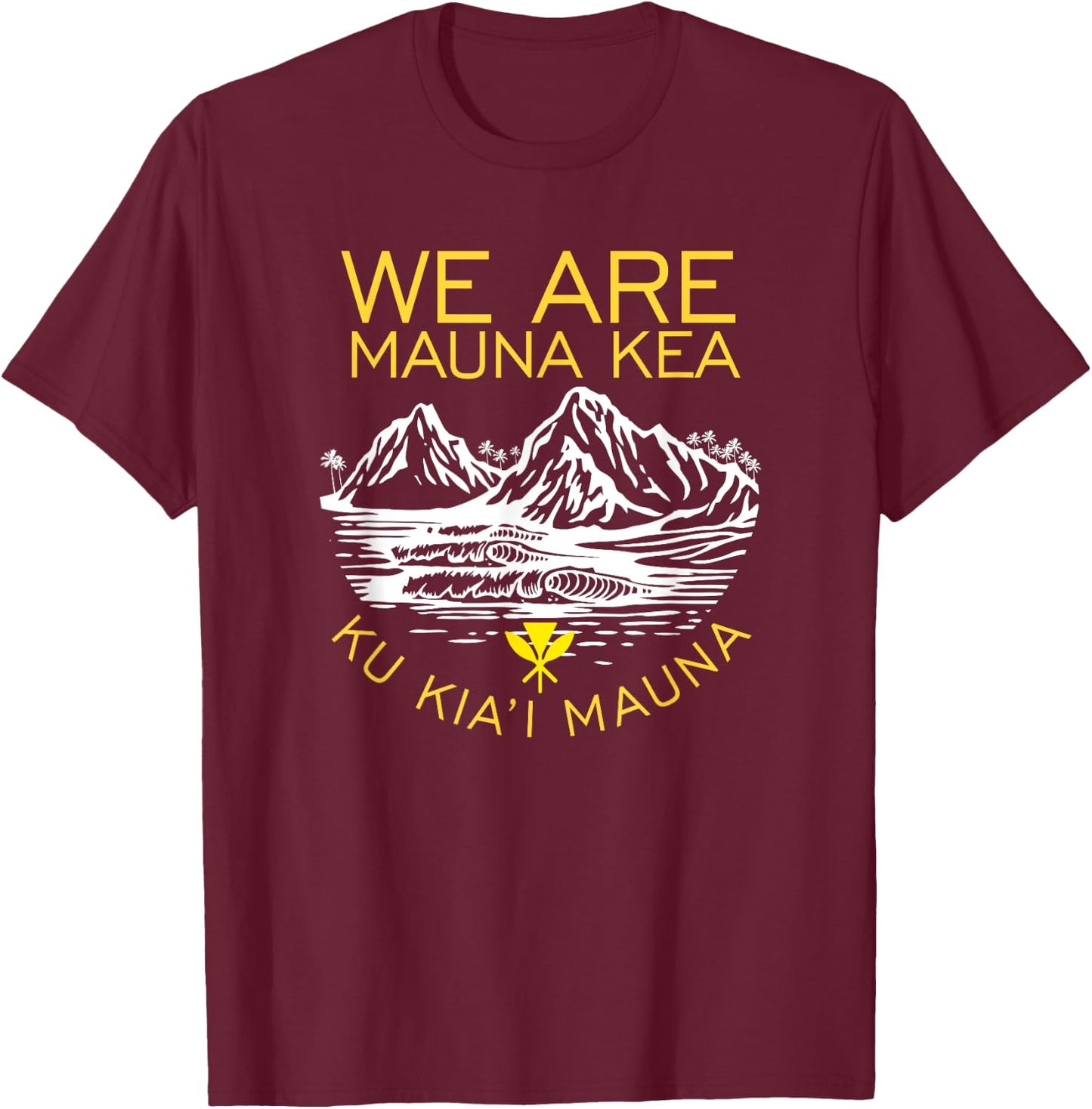 We are Mauna Kea Protect Hawaii Ku Kia'i Mauna Kea T-Shirt - T-Shirt | Maroon